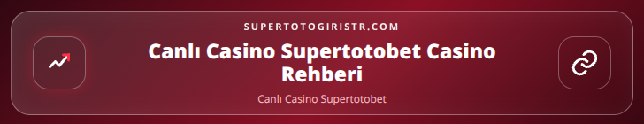 Canlı Casino Supertotobet içerik görseli