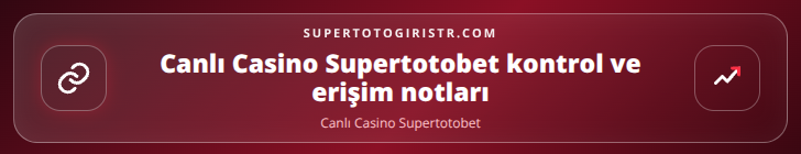 Canlı Casino Supertotobet kontrol adımları görseli