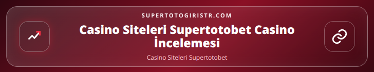 Casino Siteleri Supertotobet içerik görseli