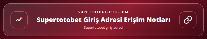 Supertotobet giriş adresi içerik görseli