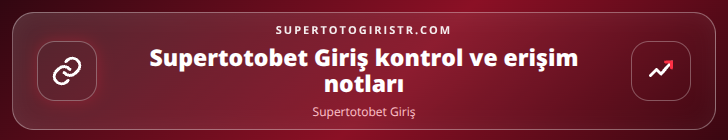 Supertotobet Giriş kontrol adımları görseli