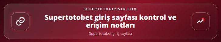 Supertotobet giriş sayfası kontrol adımları görseli