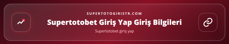 Supertotobet giriş yap içerik görseli