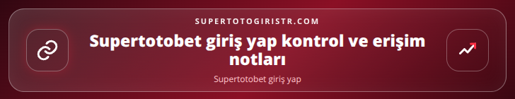 Supertotobet giriş yap kontrol adımları görseli