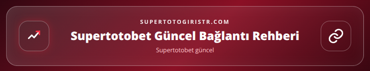 Supertotobet güncel içerik görseli