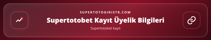 Supertotobet kayıt içerik görseli