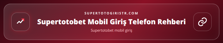 Supertotobet mobil giriş içerik görseli