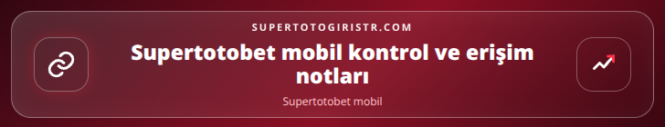 Supertotobet mobil kontrol adımları görseli