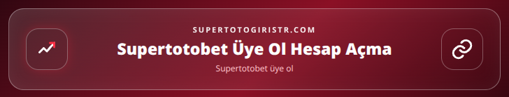 Supertotobet üye ol içerik görseli