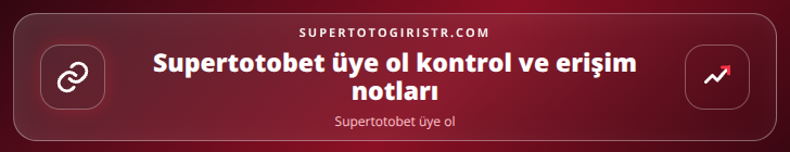 Supertotobet üye ol kontrol adımları görseli