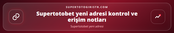 Supertotobet yeni adresi kontrol adımları görseli