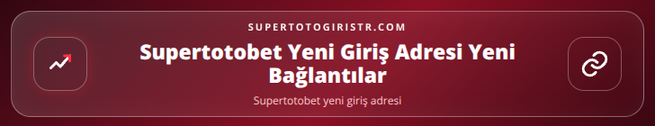 Supertotobet yeni giriş adresi içerik görseli