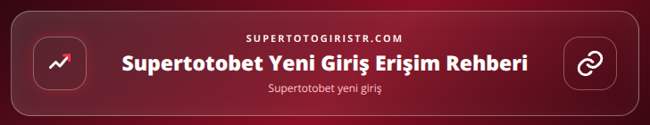 Supertotobet yeni giriş içerik görseli