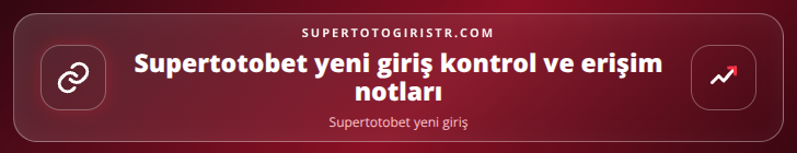 Supertotobet yeni giriş kontrol adımları görseli
